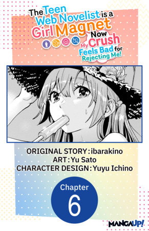 The Teen Web Novelist is a Girl Magnet: Now My Crush Feels Bad for Rejecting Me! #006 by ibarakino and Yu Sato