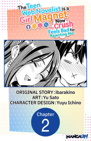 The Teen Web Novelist is a Girl Magnet: Now My Crush Feels Bad for Rejecting Me! #002 by ibarakino and Yu Sato