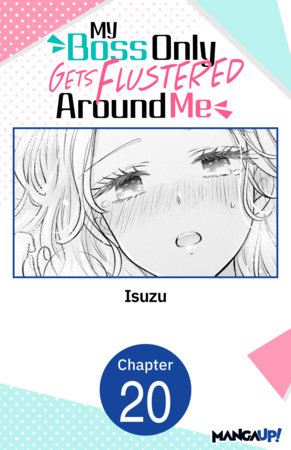 My Boss Only Gets Flustered Around Me #020 by Isuzu