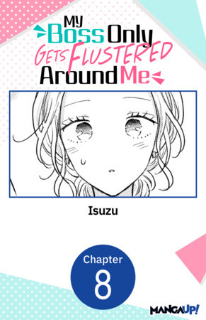 My Boss Only Gets Flustered Around Me #008 by Isuzu