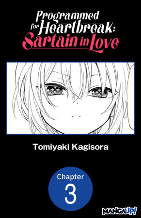 Programmed for Heartbreak: Sartain in Love #003 by Tomiyaki Kagisora