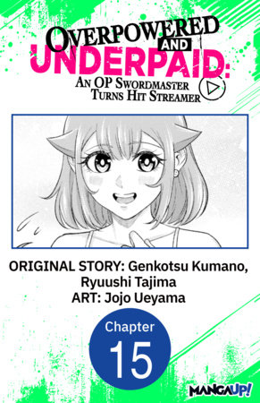 Overpowered and Underpaid: An OP Swordmaster Turns Hit Streamer #015 by Genkotsu Kumano, Ryuushi Tajima and Jojo Ueyama
