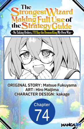 The Strongest Wizard Making Full Use of the Strategy Guide -No Taking Orders, I'll Slay the Demon King My Own Way- #074 by Matsue Fukuyama and Hiro Maijima