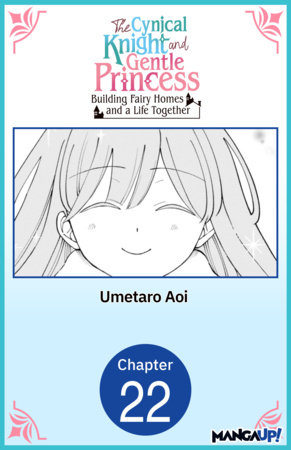 The Cynical Knight and Gentle Princess: Building Fairy Homes and a Life Together #022 by Umetaro Aoi