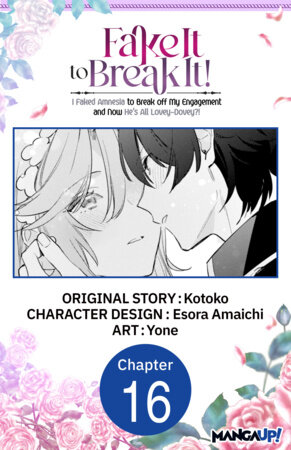 Fake It to Break It! I Faked Amnesia to Break off My Engagement and Now He's All Lovey-Dovey?! #016 by Kotoko, Esora Amaichi and Yone
