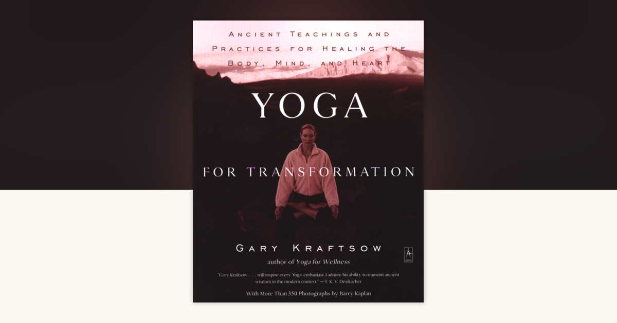 Yoga for Transformation by Gary Kraftsow: 9780140196290 | PenguinRandomHouse.com: Books