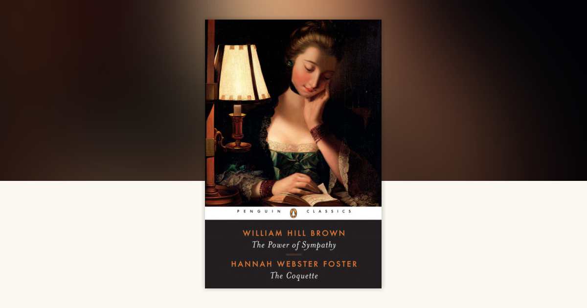 The Power of Sympathy and The Coquette by William Hill Brown