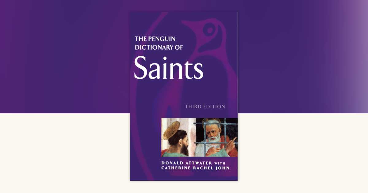 The Penguin Dictionary of Saints by Donald Attwater, Catherine Rachel
