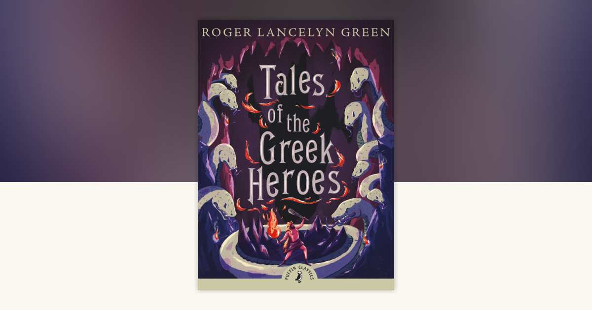 Tales of the Greek Heroes by Roger Lancelyn Green: 9780141325286