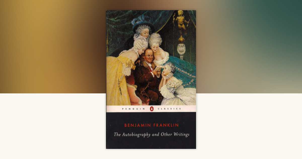 The Autobiography and Other Writings by Benjamin Franklin