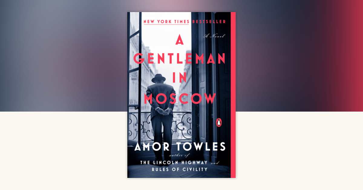 A Gentleman in Moscow by Amor Towles: 9780143110439 | PenguinRandomHouse.com: Books — image from penguinrandomhouse.com