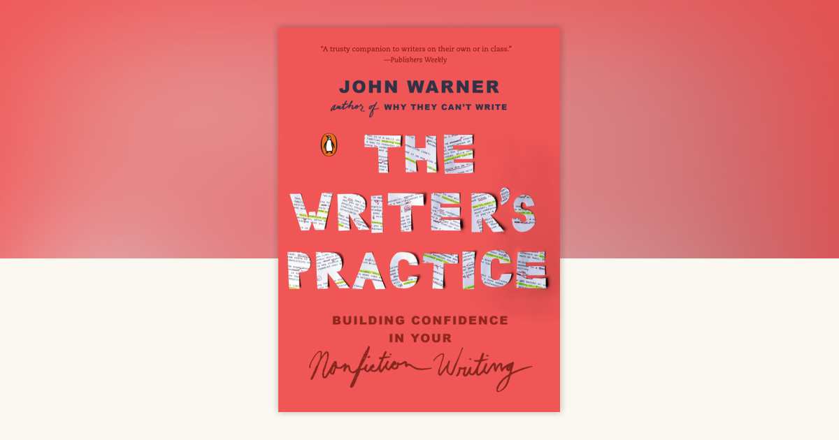 The Writer's Practice by John Warner: 9780143133155 | PenguinRandomHouse.com: Books