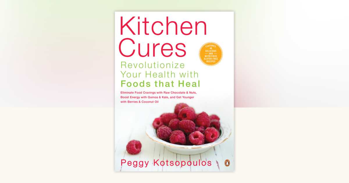 Kitchen Cures by Peggy Kotsopoulos: 9780143183778 | PenguinRandomHouse ...