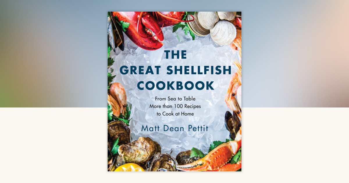 The Great Shellfish Cookbook by Matt Dean Pettit: 9780147530578 ...