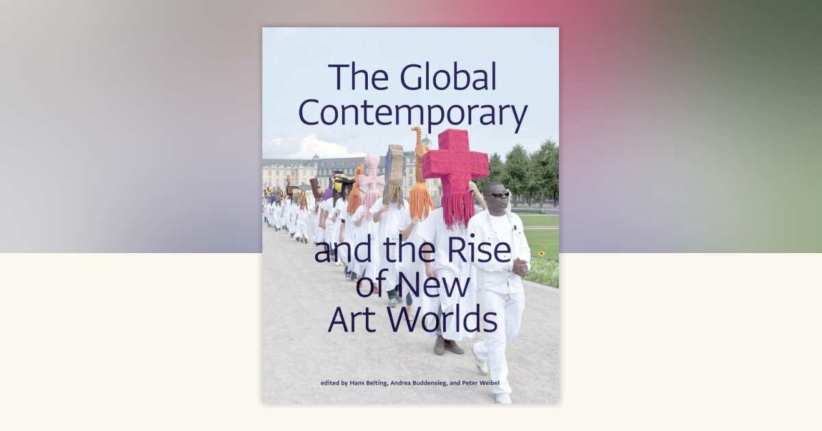 The Global Contemporary and the Rise of New Art Worlds: 9780262518345 ...