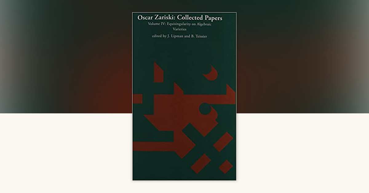 Oscar Zariski: Collected Papers, Volume 4 by Oscar Zariski ...