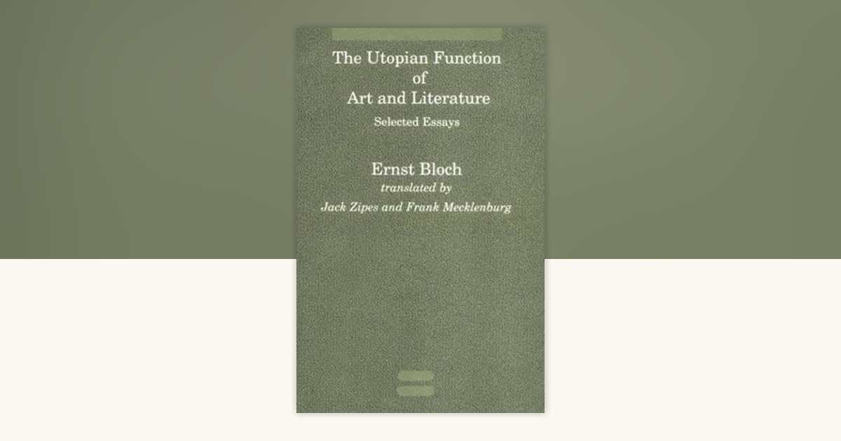 The Utopian Function of Art and Literature by Ernst Bloch