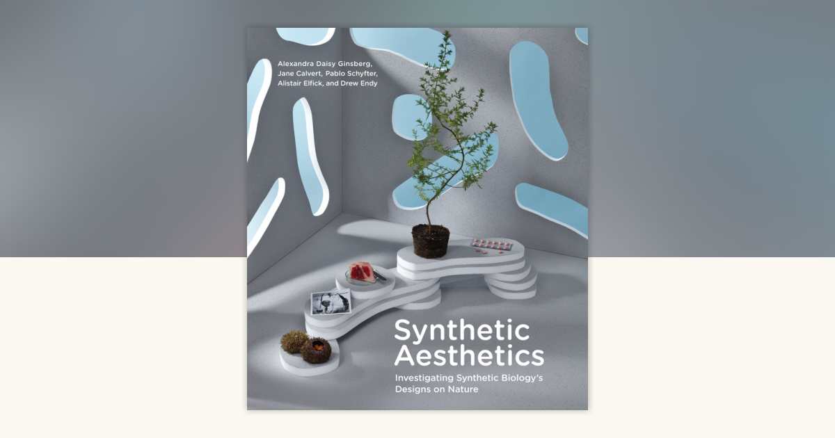 Synthetic Aesthetics by Alexandra Daisy Ginsberg, Jane Calvert 