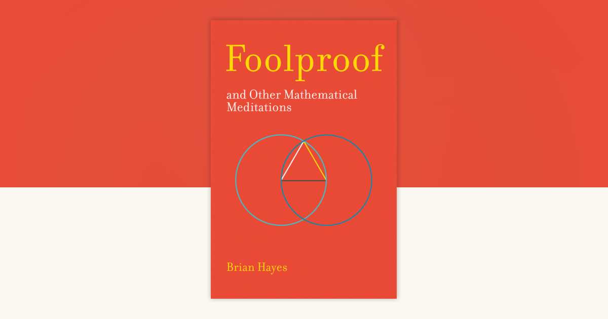 Foolproof, and Other Mathematical Meditations by Brian Hayes ...