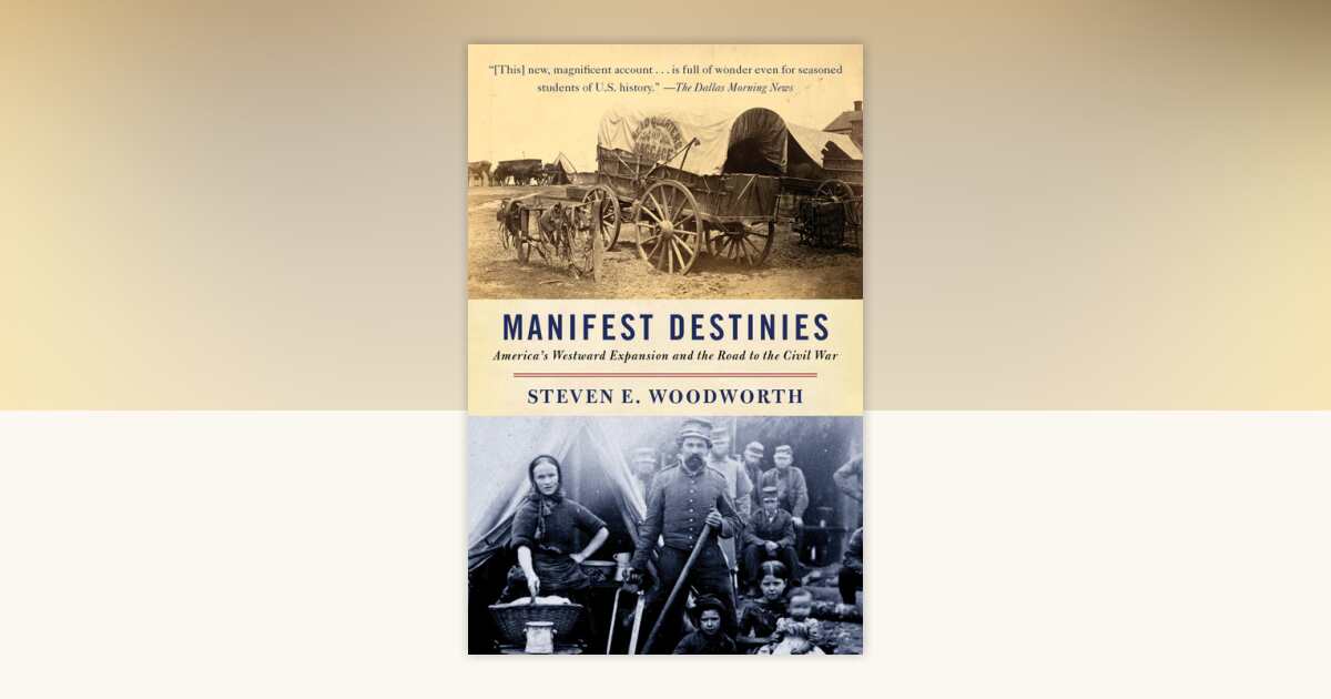 Manifest Destinies by Steven E. Woodworth: 9780307277701
