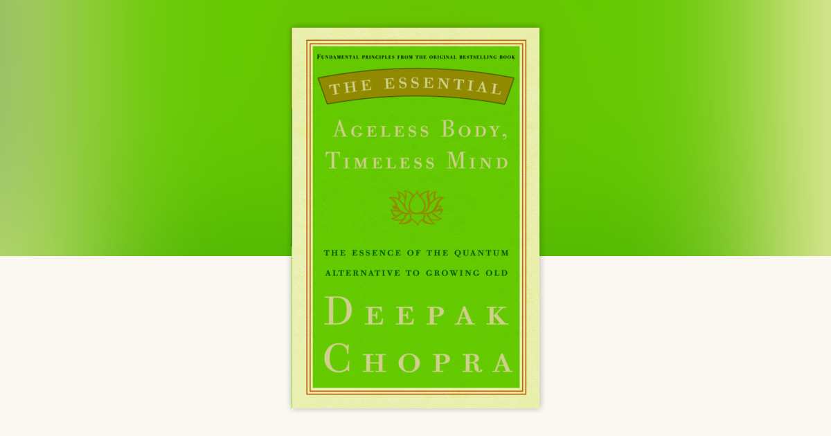 The Essential Ageless Body, Timeless Mind by Deepak Chopra, M.D ...