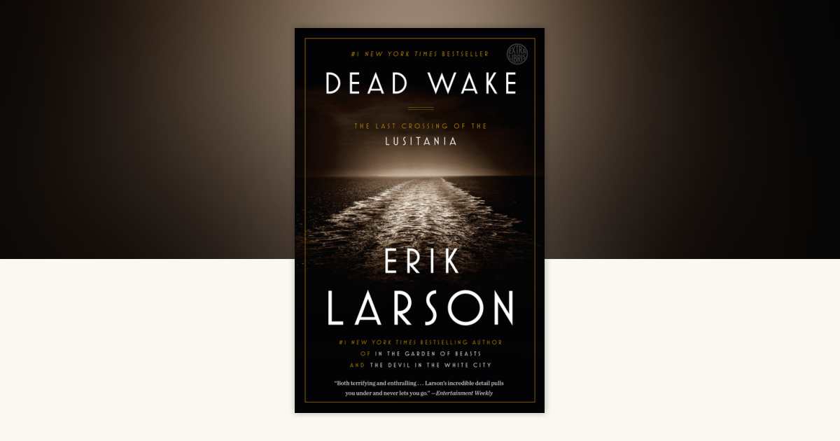 Dead Wake by Erik Larson: 9780307408877 | PenguinRandomHouse