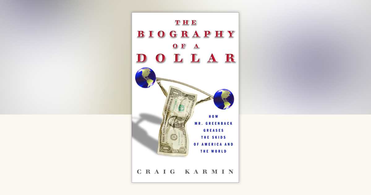 Biography of the Dollar by Craig Karmin: 9780307409812 ...