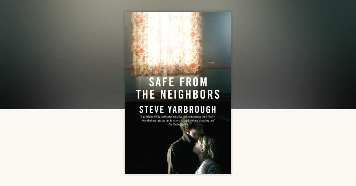 Safe from the Neighbors by Steve Yarbrough: 9780307472151