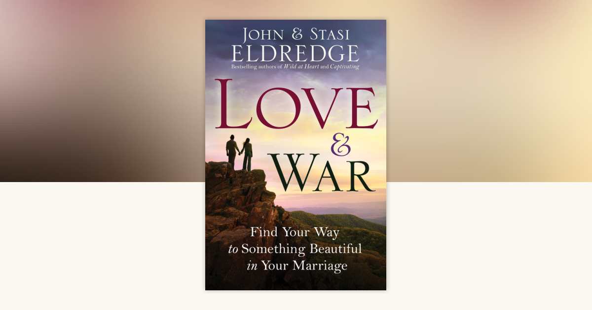 Love and War by John Eldredge, Stasi Eldredge 9780307730213