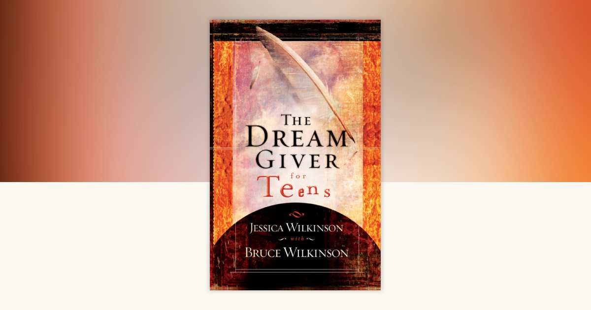 The Dream Giver for Teens by Jessica Wilkinson, Bruce Wilkinson