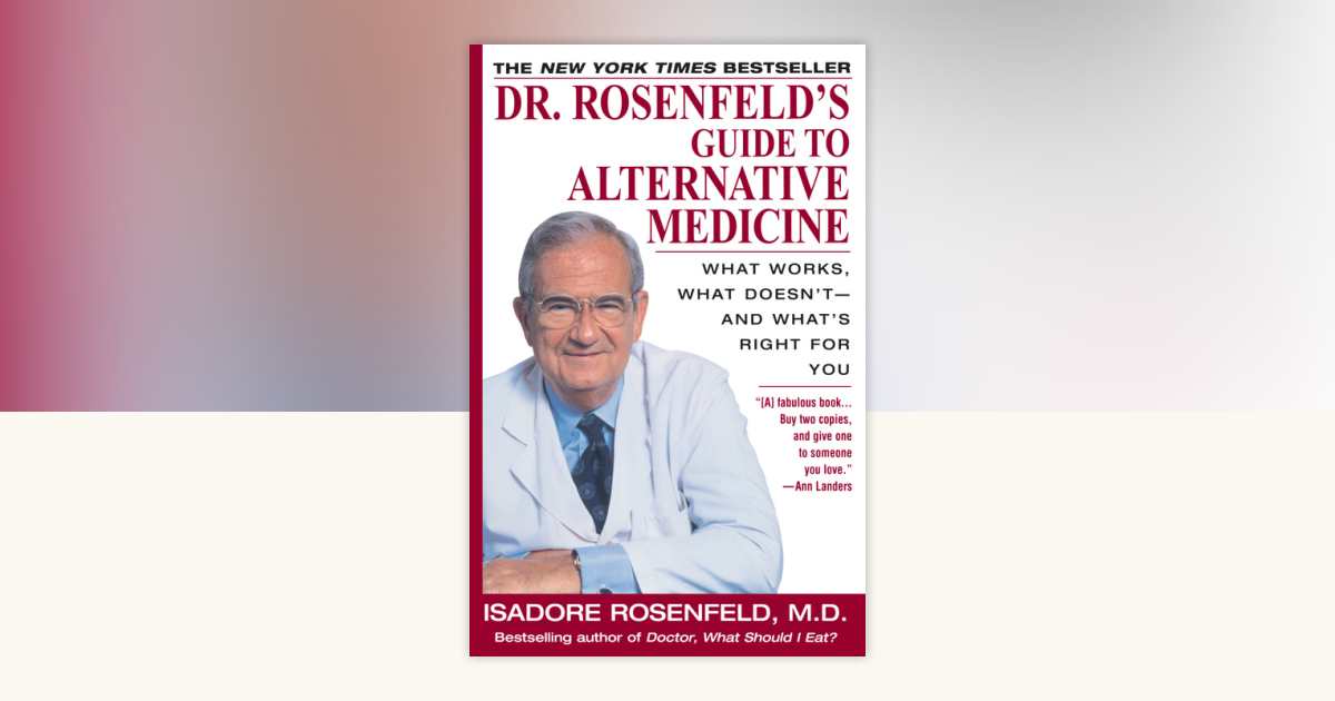 Dr. Rosenfeld's Guide to Alternative Medicine by Isadore Rosenfeld, M.D ...