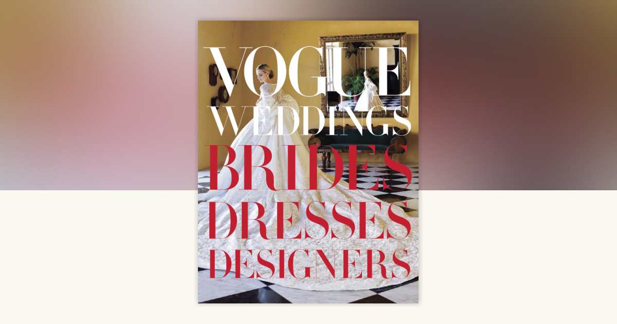 Vogue Weddings: 9780307957061 | PenguinRandomHouse.com: Books