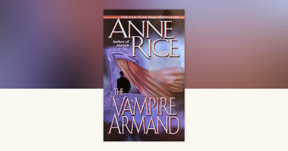 The Vampire Armand by Anne Rice: 9780345434807 | PenguinRandomHouse.com ...