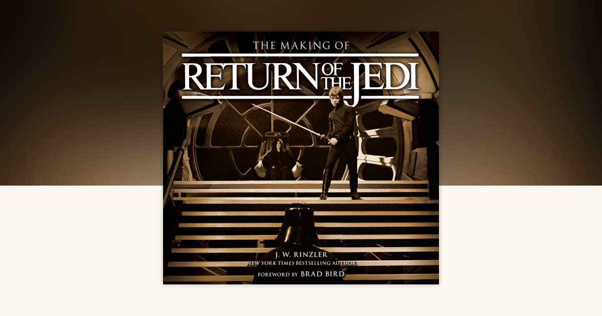 The Making of Star Wars: Return of the Jedi by J. W. Rinzler
