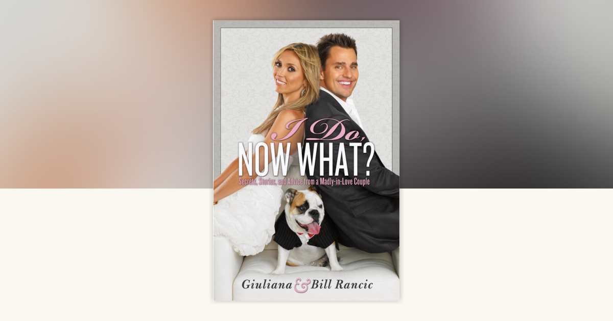 I Do, Now What? by Giuliana Rancic, Bill Rancic: 9780345525154 ...