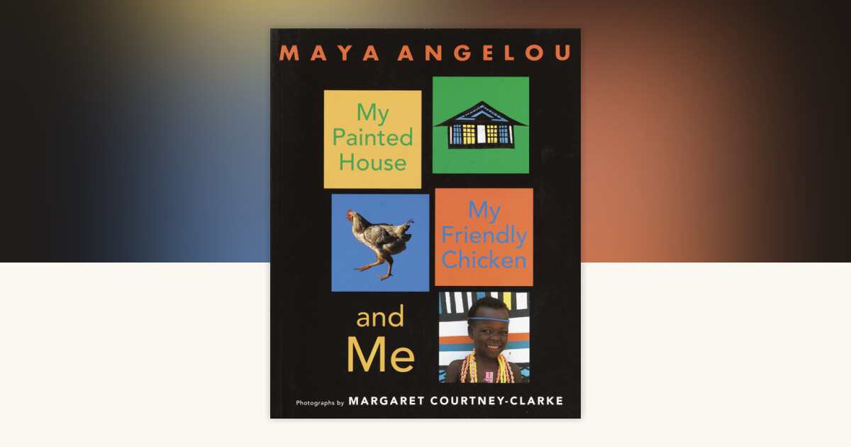 My Painted House, My Friendly Chicken, and Me by Maya Angelou ...