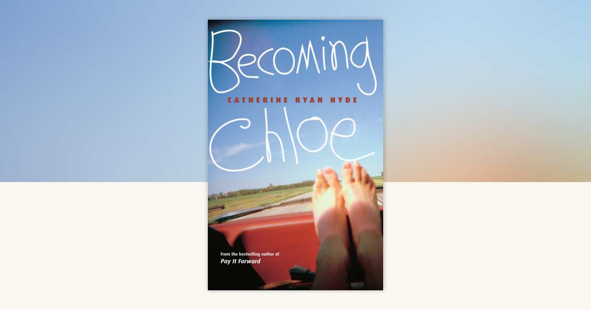 Becoming Chloe by Catherine Ryan Hyde: 9780375832604 
