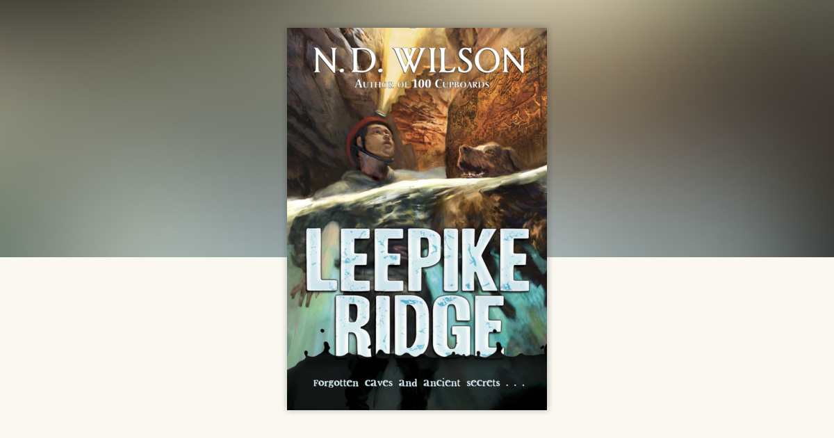 Leepike Ridge by N. D. Wilson: 9780375838743 | PenguinRandomHouse.com ...