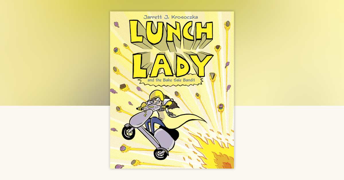 Lunch Lady and the Bake Sale Bandit by Jarrett J. Krosoczka