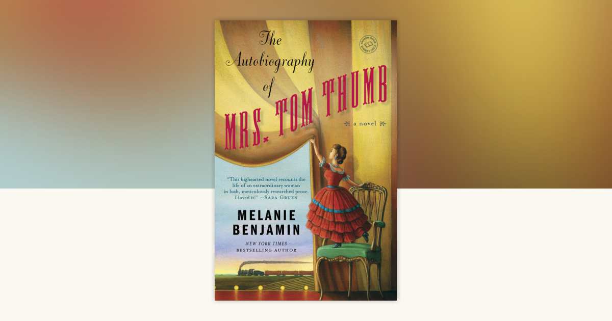 The Autobiography of Mrs. Tom Thumb by Melanie Benjamin