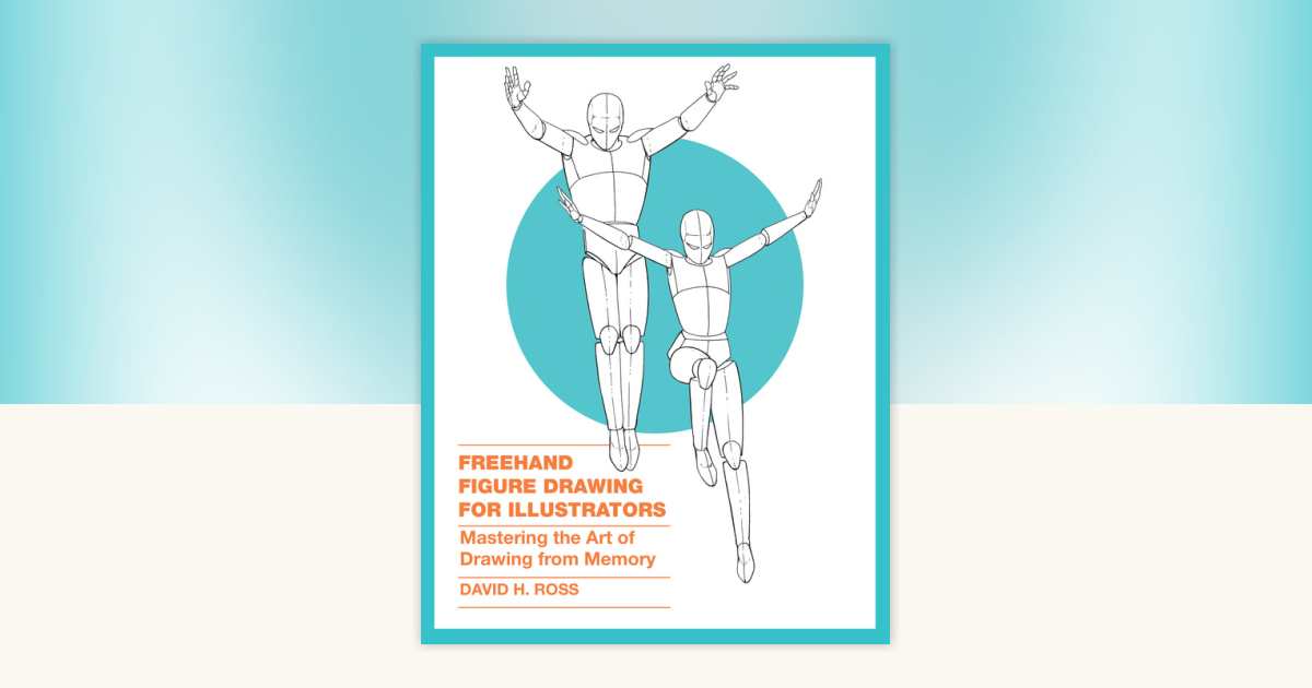 Freehand Figure Drawing for Illustrators by David H. Ross