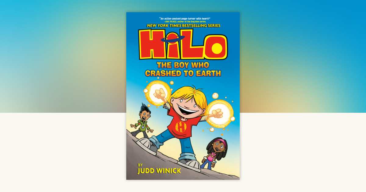 Hilo Book 1: The Boy Who Crashed to Earth by Judd Winick