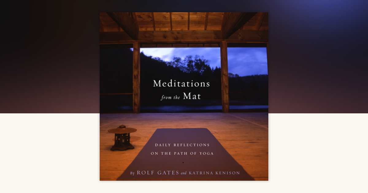 Meditations from the Mat by Rolf Gates, Katrina Kenison
