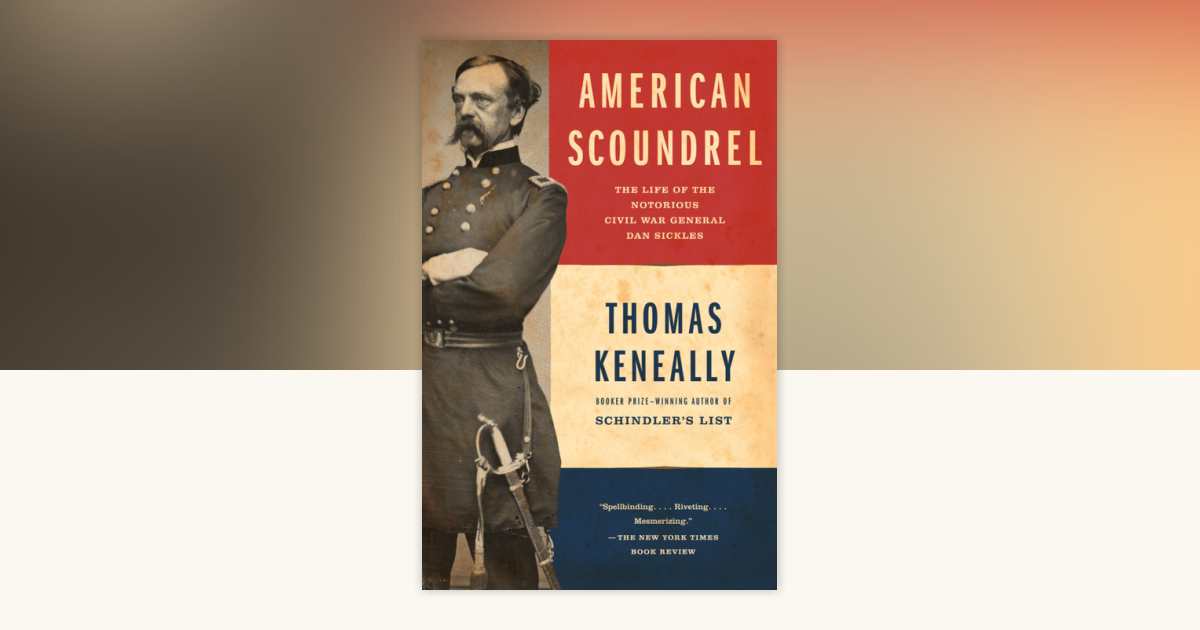 American Scoundrel: The Life Of The Notorious Civil War