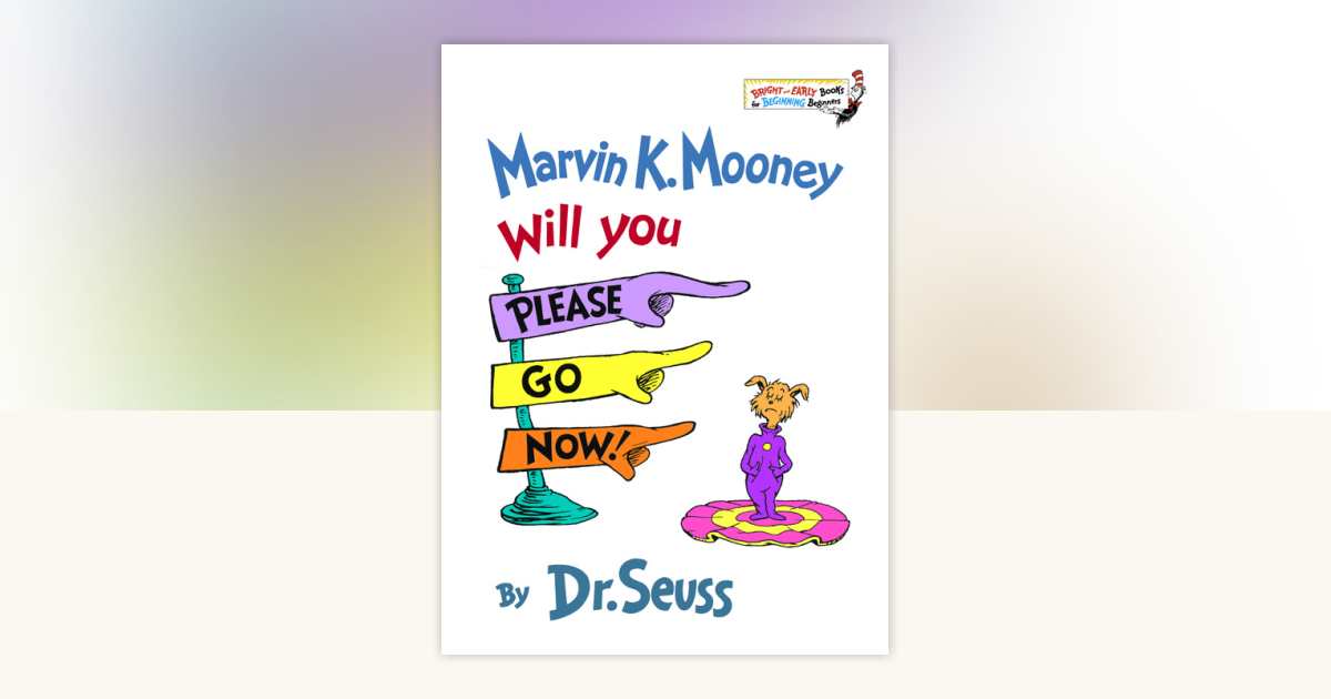 Marvin K. Mooney Will You Please Go Now! by Dr. Seuss