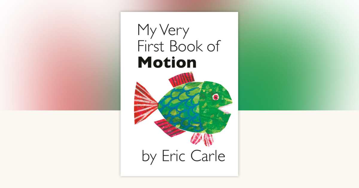My Very First Book of Motion by Eric Carle: 9780399247484 ...
