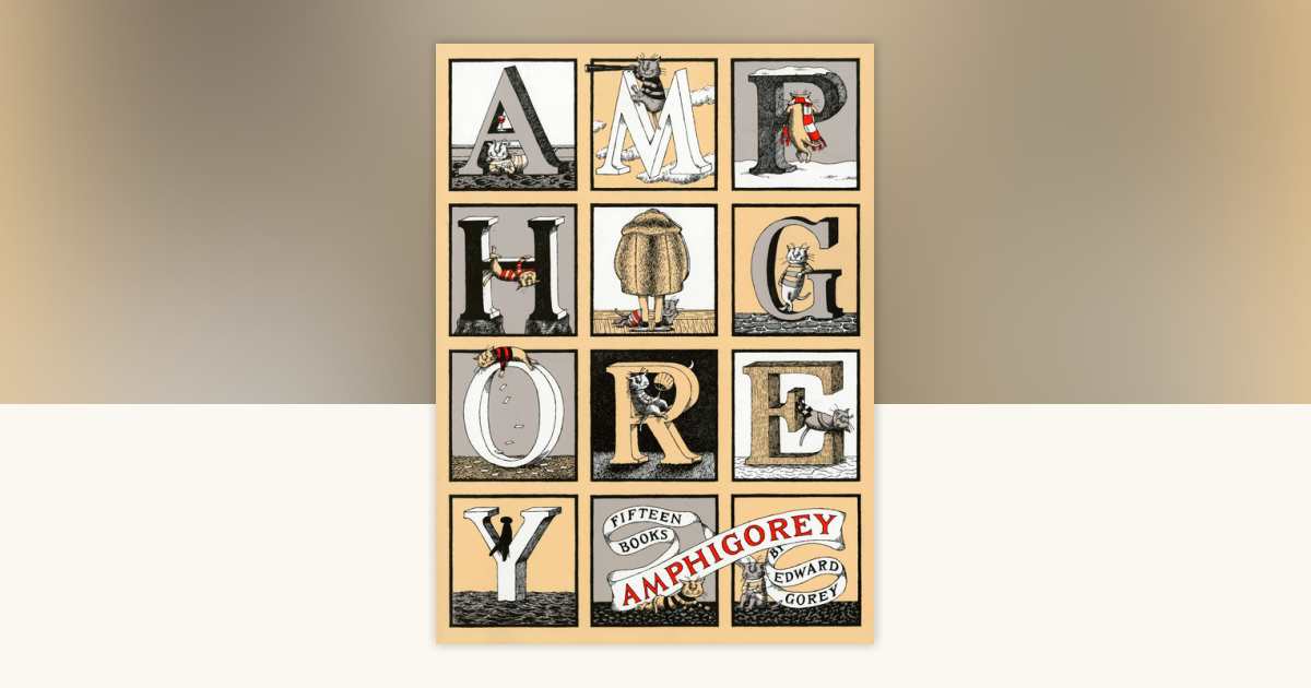 Amphigorey by Edward Gorey: 9780399504334 | PenguinRandomHouse.com