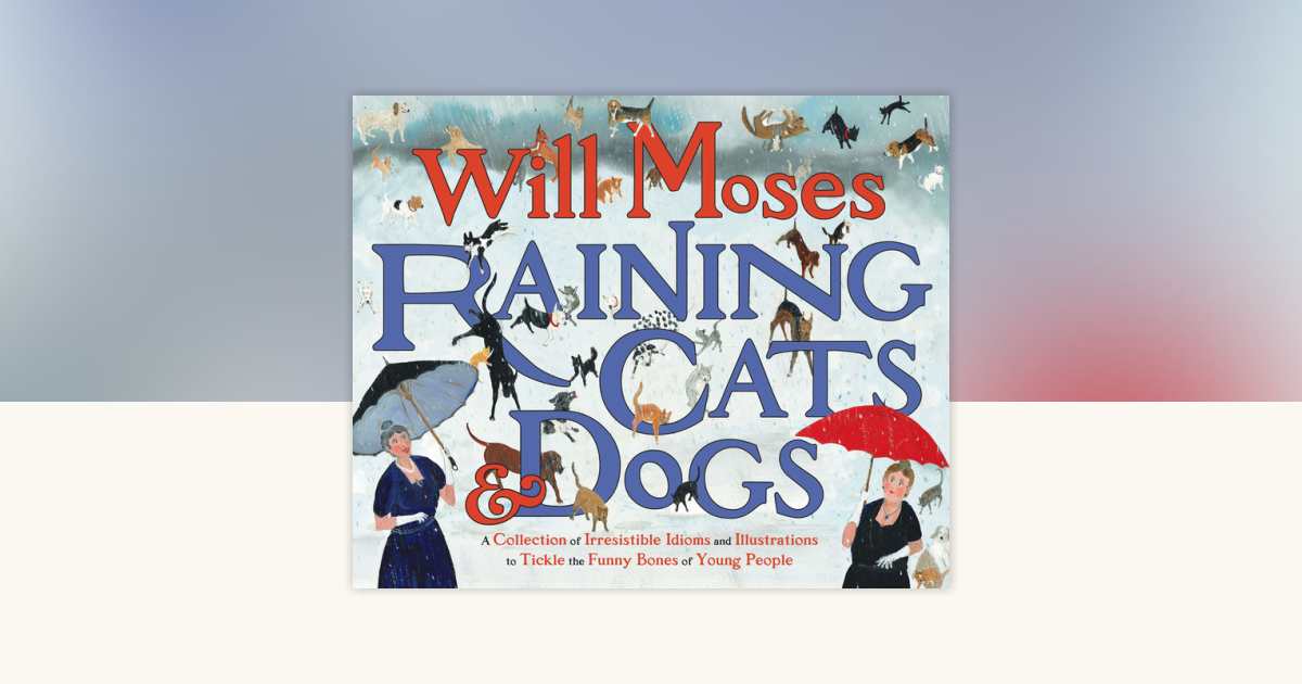 Raining Cats and Dogs by Will Moses: 9780399548154