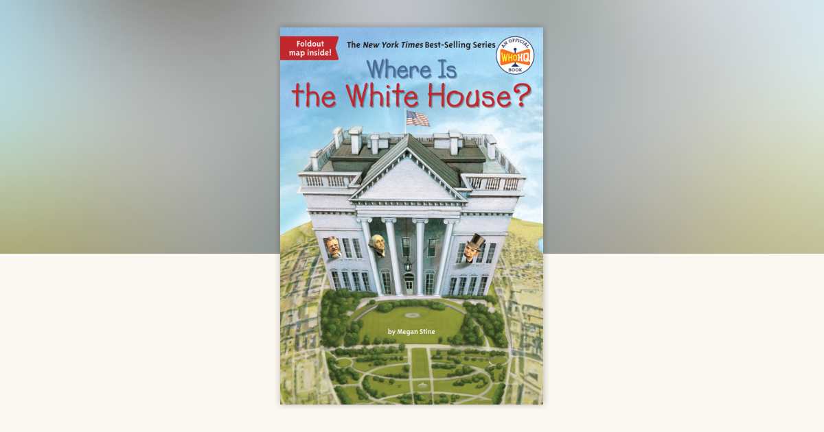 Where Is the White House? by Megan Stine, Who HQ: 9780448483559