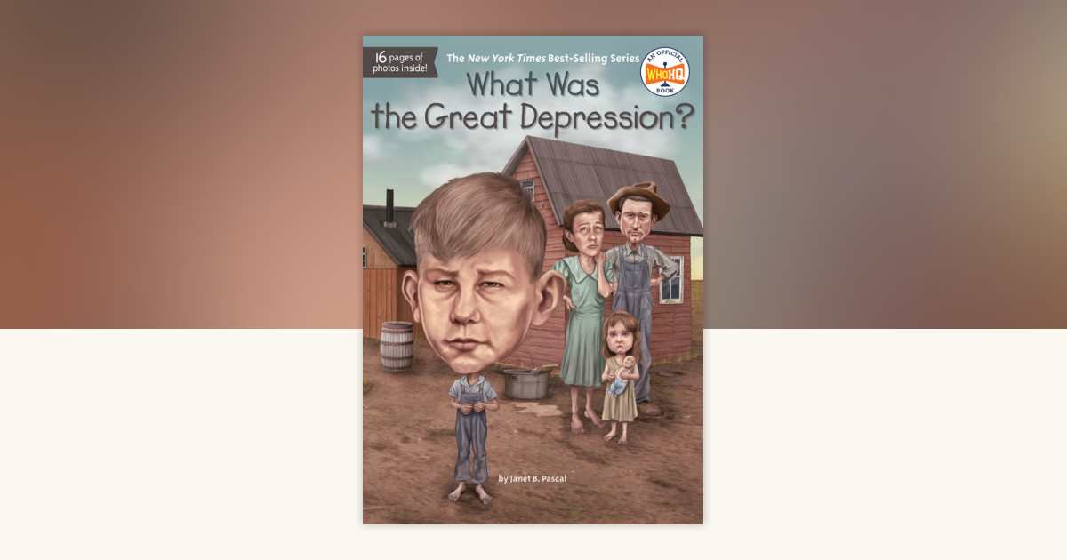 What Was the Great Depression? by B. Pascal, Who HQ